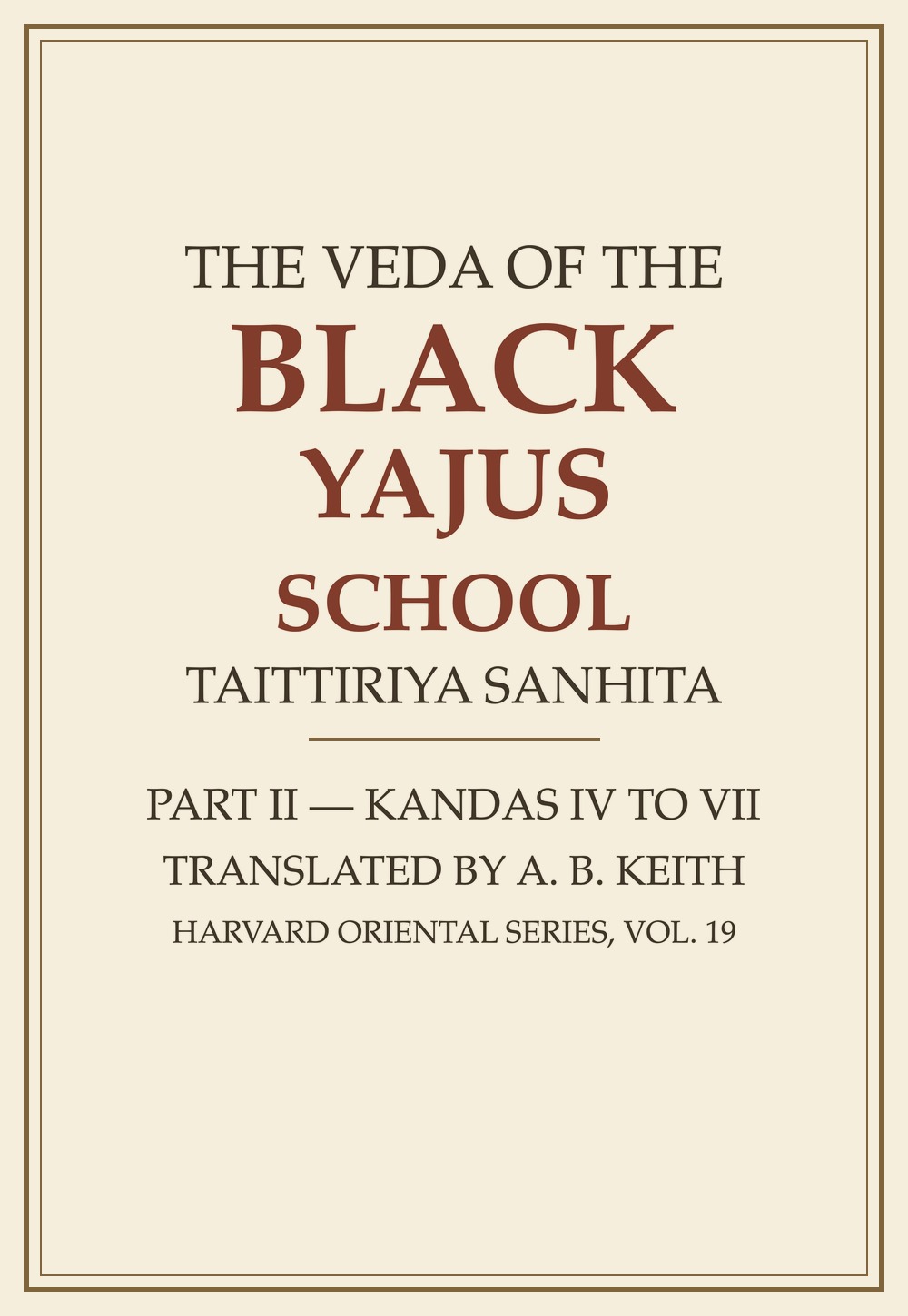 The Veda of the Black Yajus School — Taittiriya Sanhita, Part II (Harvard Oriental Series, Vol. 19)