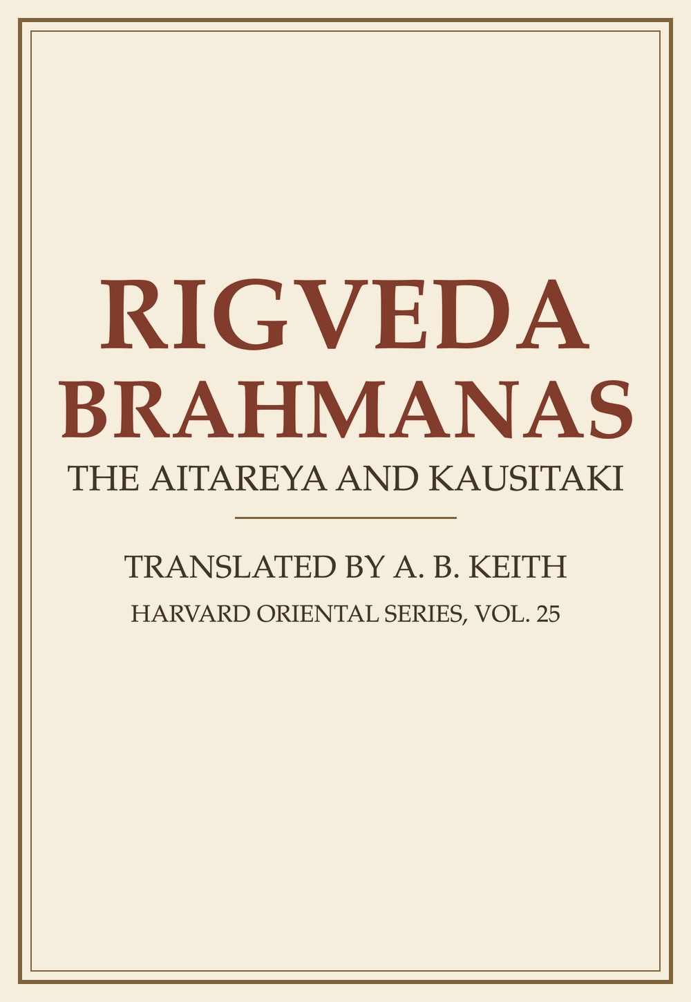 Rigveda Brahmanas — The Aitareya and Kausitaki Brahmanas (Harvard Oriental Series, Vol. 25)