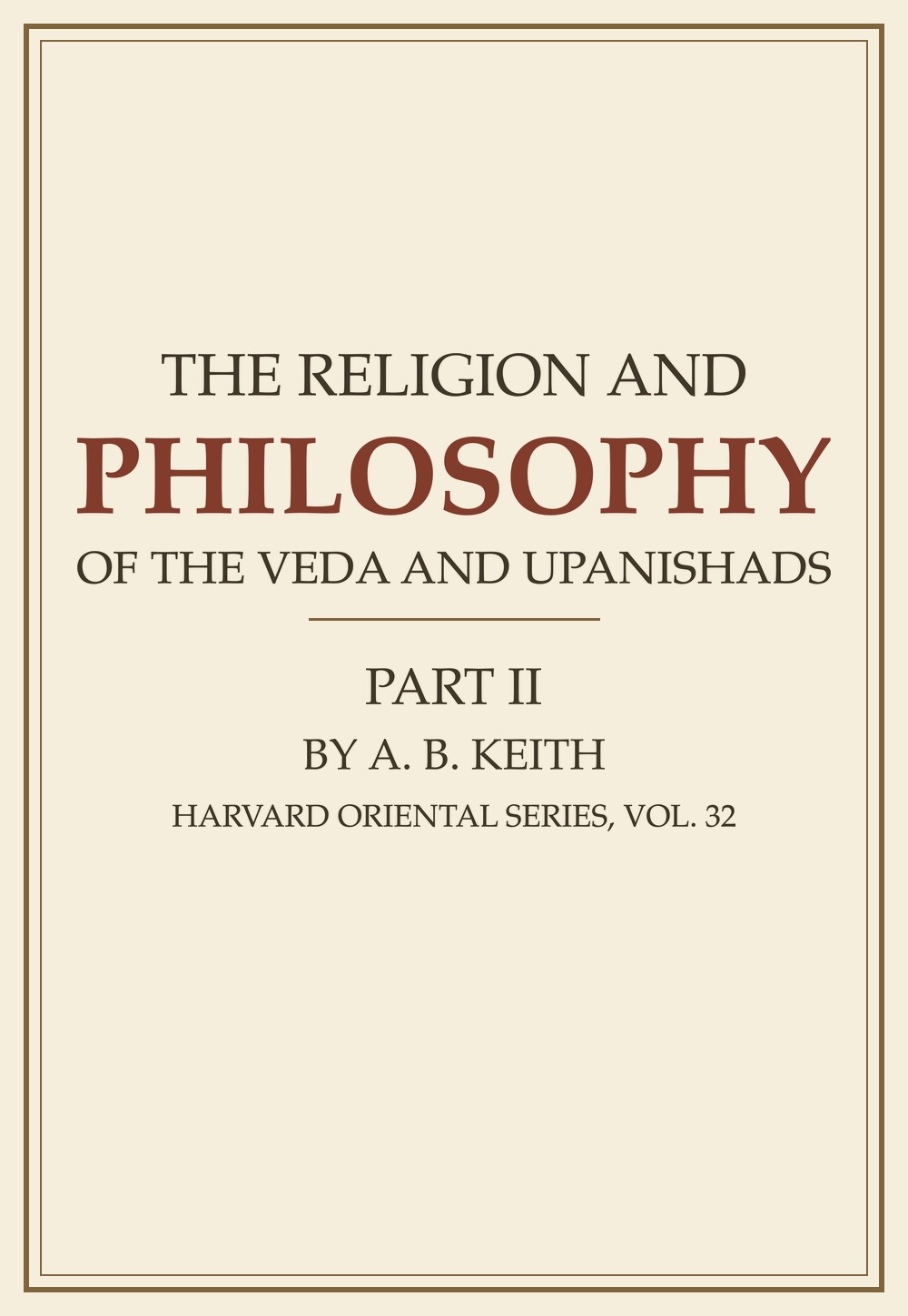 The Religion and Philosophy of the Veda and Upanishads — Part II (Harvard Oriental Series, Vol. 32)