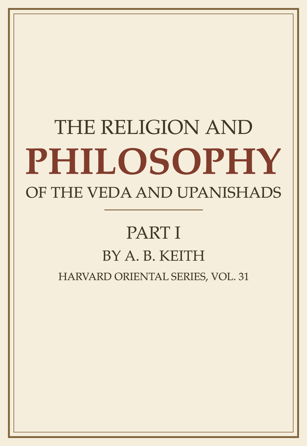 The Religion and Philosophy of the Veda and Upanishads — Part I (Harvard Oriental Series, Vol. 31)