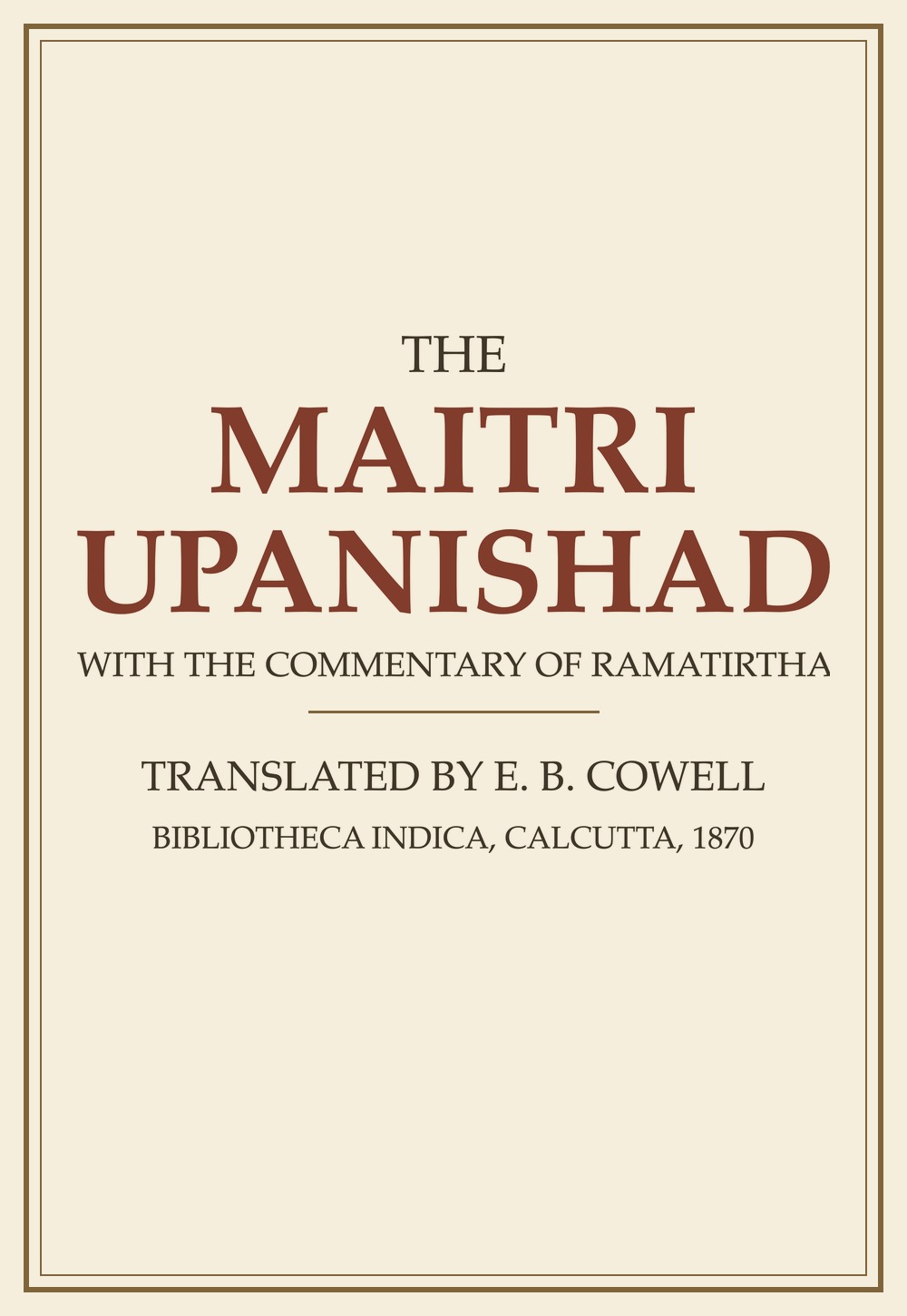The Maitri Upanishad — with the commentary of Ramatirtha (1870)