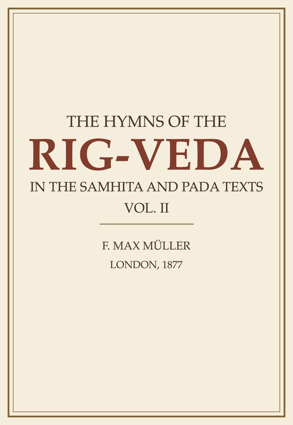 The Hymns of the Rig-Veda in the Samhita and Pada Texts — Vol. II (1877)